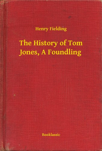 Henry Fielding: The History of Tom Jones, A Foundling e-Könyv