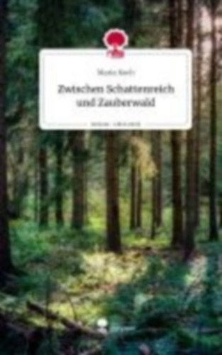 Koch, Maria: Zwischen Schattenreich und Zauberwald. Life is a Story - story.one idegen