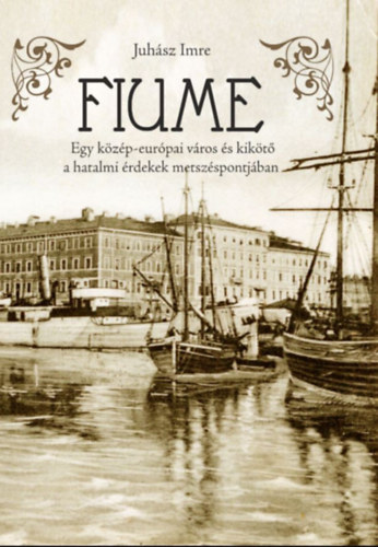 Juhász Imre: Fiume könyv