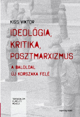 Kiss Viktor: Ideológia, kritika, posztmarxizmus e-Könyv