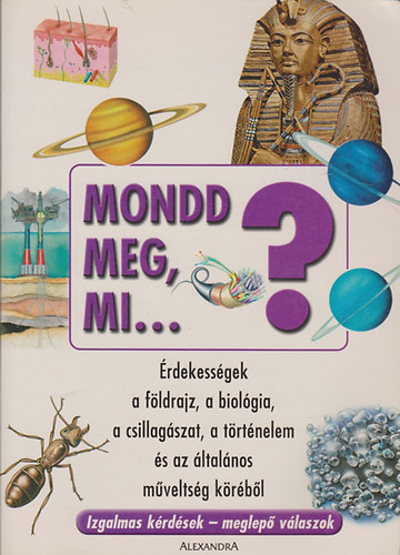 Mike Veronika (fordította): Mondd meg, mi...?  Érdekességek a földrajz, a biológia, a csillagászat, a történelem és az általános műveltség köréből antikvár