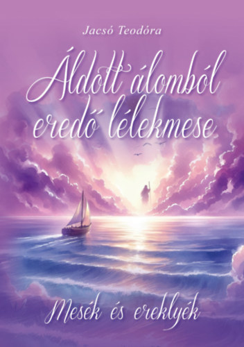 Jacsó Teodóra: Áldott álomból eredő lélekmese (holisztikus, spirituális drámai költemény sok színes képpel, ezoterikus meseregény) antikvár
