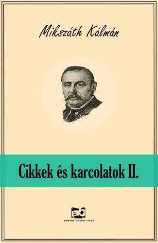 Cikkek és karcolatok II. – Mikszáth Kálmán