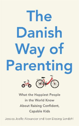 Sandahl, Iben - Alexander, Jessica Joelle: The Danish Way of Parenting idegen