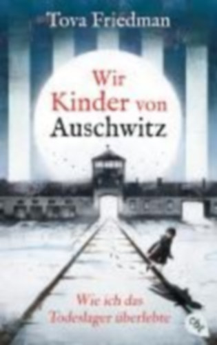 Friedman, Tova: Wir Kinder von Auschwitz - Wie ich das Todeslager überlebte idegen