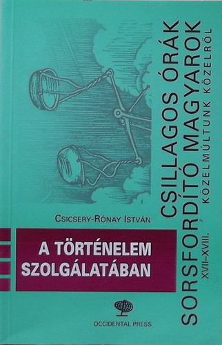 Csicsery-Rónay István: A történelem szolgálatában (Tanulmányok, cikkek, beszédek) antikvár