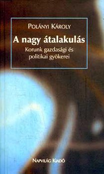 Polányi Károly: A nagy átalakulás - Korunk gazdasági és politikai gyökerei antikvár