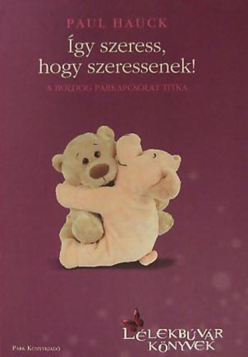 Paul Hauck: Így szeress, hogy szeressenek! - A boldog párkapcsolat titka (Lélekbúvár könyvek) antikvár