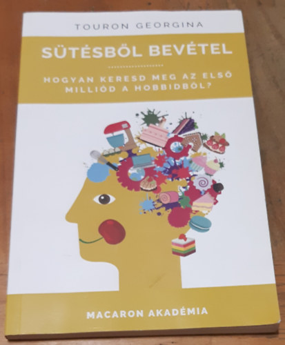 Touron Georgina: Sütésből ​bevétel - Hogyan keresd meg az első milliód a hobbidból? antikvár