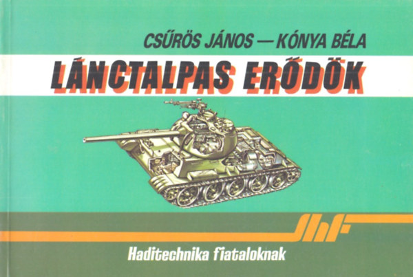 Csűrös János-Kónya Béla: Lánctalpas erődök-Haditechnika fiataloknak antikvár