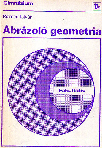 Reiman István: Ábrázoló geometria (gimnáziumi fakultatív tárgy tankönyve) antikvár