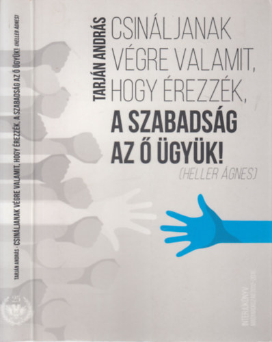 Tarján András: Csináljanak végre valamit, hogy érezzék, a szabadság az ő ügyük! (dedikált) antikvár