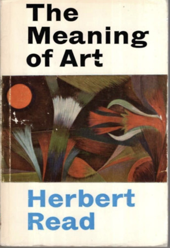 Herbert Read: The meaning of art antikvár