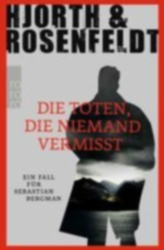 Hjorth, Michael - Rosenfeldt, Hans: Die Toten, die niemand vermisst idegen