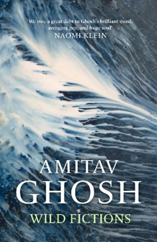 Ghosh, Amitav: Wild Fictions idegen