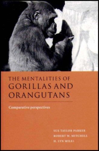 Sue Taylor Parker - Robert W. Mitchell - H. Lyn Miles: The Mentalities of Gorillas and Orangutans: Comparative Perspectives antikvár