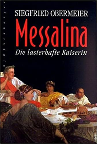Siegfried Obermeier: Messalina - Die lasterhafte Kaiserin antikvár