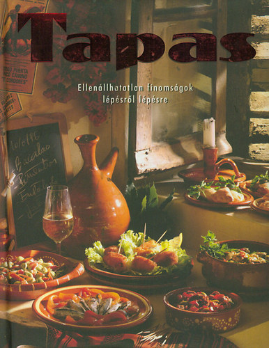 Tapas - Ellenállhatatlan finomságok lépésről lépésre könyv