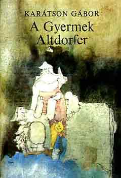 Karátson Gábor: A gyermek Altdorfer antikvár