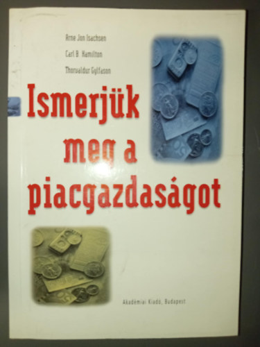 Arne Jon Isachsen, Carl B. Hamilton, Thorvaldor Gylfason, Szegő András (ford.), Dr. Tóth Tamás (lektor): Ismerjük meg a piacgazdaságot (A gazdasági probléma / A piacgazdaság működése / Állami költségvetés, pénz, tőke, munka, nemzetközi kereskedelem / Privatizáció, számvitel és a jövő kihívásai) antikvár