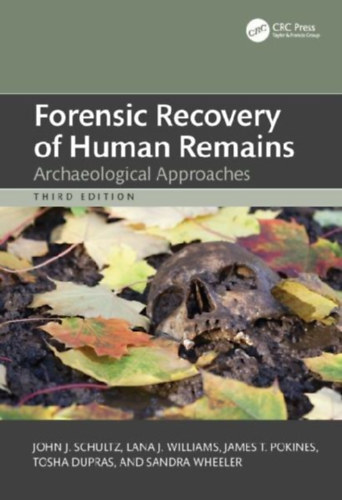 Pokines, James T. - Schultz, John J. - Williams, Lana J. - Wheeler, Sandra M. - Dupras, Tosha L.: Forensic Recovery of Human Remains idegen
