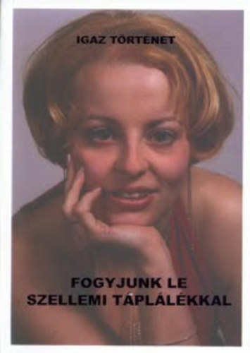 Igaz Ildikó Ida: Fogyjunk le szellemi táplálékkal antikvár