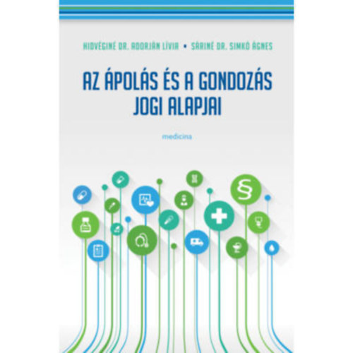 Hídvéginé dr. Adorján L. - Sáriné dr. Simkó Á: Az ápolás és gondozás jogi alapjai antikvár