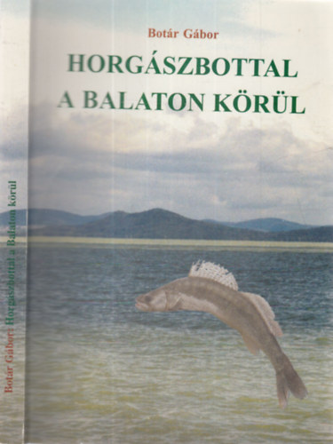 Botár Gábor: Horgászbottal a Balaton körül antikvár