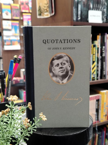 Quotations of John F. Kenedy John F. Kennedy idézetei (Nagyszerű amerikaiak idézetei) - Keménytáblás antikvár