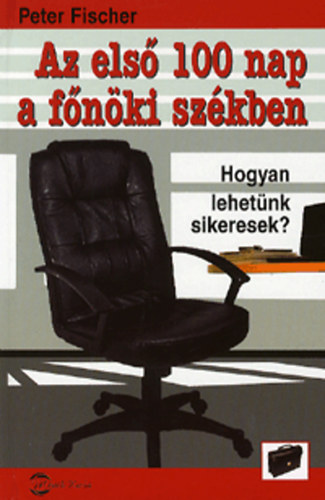Peter Fischer: Az első 100 nap a főnöki székben antikvár