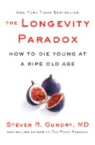 Steven R. Gundry: The Longevity Paradox - How to Die Young at a Ripe Old Age idegen