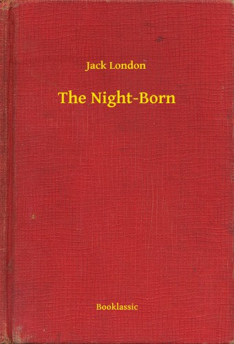 Jack London: The Night-Born e-Könyv