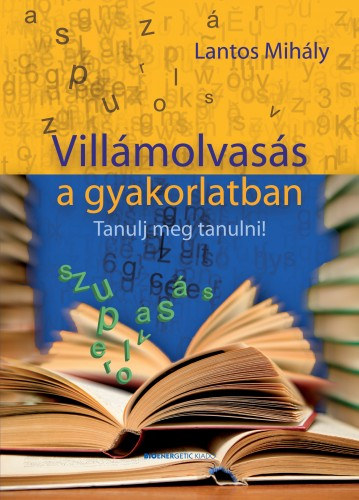 Lantos Mihály: Villámolvasás a gyakorlatban - Tanulj meg tanulni e-Könyv