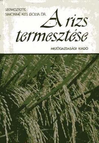 Simonné Kiss Ibolya dr.: A rizs termesztése antikvár