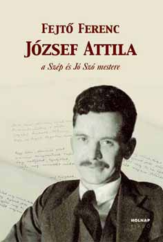 Fejtő Ferenc: Jozsef Attila a szép és jó szó mestere antikvár
