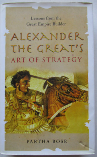 Partha Bose: Alexander the great's art of strategy antikvár