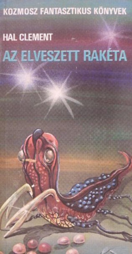 Hal Clement, Kuczka Péter (szerk.), Borbás Mária (ford.): Az ​elveszett rakéta - Meszklin-ciklus 1. (Mission of Gravity) - Kozmosz Fantasztikus Könyvek antikvár