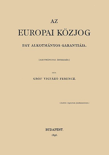 Vigyázó Ferenc: Az europai közjog egy alkotmányos garantiája. Alkotmányjogi értekezés könyv