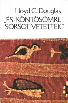 Douglas, Lloyd, C.: ""És köntösömre sorsot vetettek"" könyv