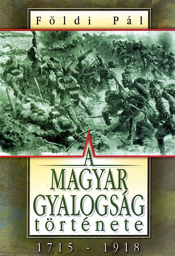 Földi Pál: A Magyar gyalogság története 1715-1918 antikvár