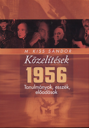 M. Kiss Sándor: Közelítések - 1956 - Tanulmámyok, esszék, előadások antikvár