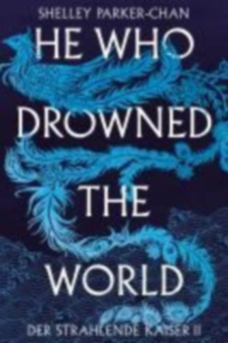 Parker-Chan, Shelley: He Who Drowned the World (Der strahlende Kaiser II) idegen