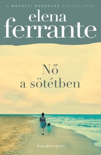 Elena Ferrante: Nő a sötétben e-Könyv
