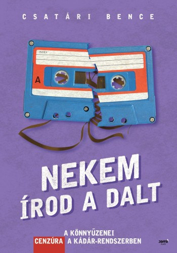 Csatári Bence: Nekem írod a dalt - A könnyűzenei cenzúra a Kádár-rendszerben e-Könyv