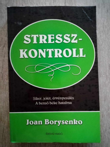 Joan Borysenko, Leiszter Attila (szerk.), Vajdics Anikó (ford.): Stresszkontroll - Siker, Jólét, érvényesülés (A benső béke hatalma) antikvár