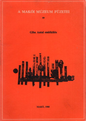 Tóth Ferenc: Giba Antal emlékülés - A Makói Múzeum Füzetei 59 antikvár