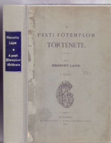 Írta: Némethy Lajos: A pesti Főtemplom története  I. kötet - Alapításától 1752-ig (Unicus) antikvár