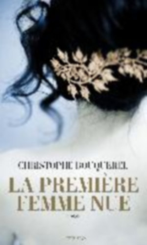 Bouquerel, Christophe: La première femme nue idegen