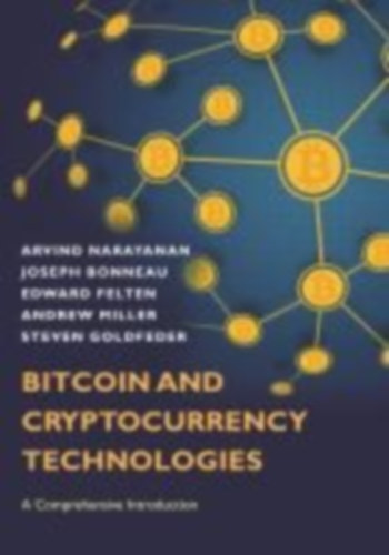 Goldfeder, Steven - Felten, Edward - Bonneau, Joseph - Narayanan, Arvind - Miller, Andrew: Bitcoin and Cryptocurrency Technologies idegen