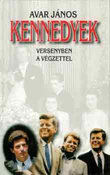 AVAR JÁNOS: Kennedyek (versenyben a végzettel) antikvár